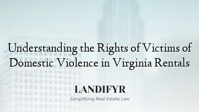 Understanding the Rights of Victims of Domestic Violence in Virginia Rentals