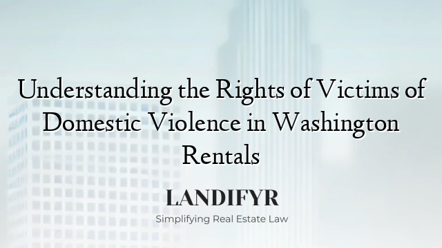 Understanding the Rights of Victims of Domestic Violence in Washington Rentals