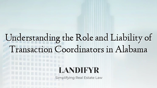Understanding the Role and Liability of Transaction Coordinators in Alabama