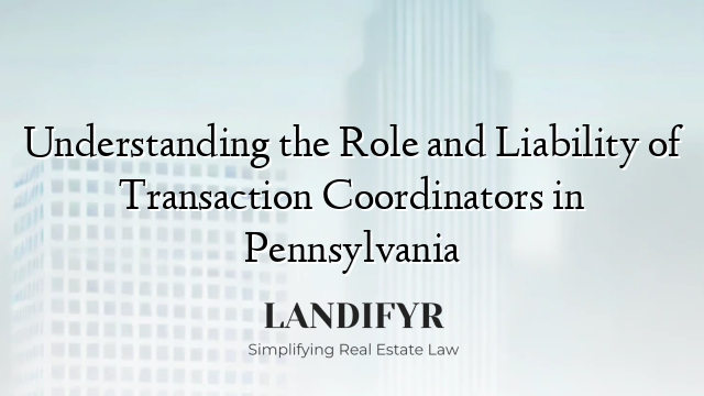 Understanding the Role and Liability of Transaction Coordinators in Pennsylvania