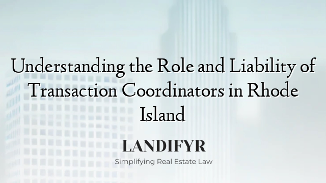 Understanding the Role and Liability of Transaction Coordinators in Rhode Island