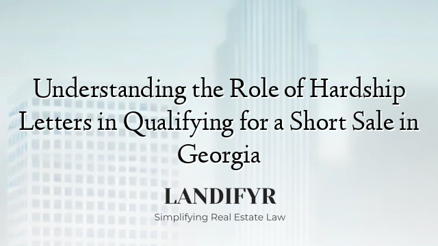 Understanding the Role of Hardship Letters in Qualifying for a Short Sale in Georgia