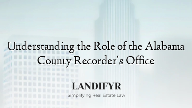Understanding the Role of the Alabama County Recorder's Office