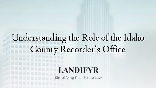 Understanding the Role of the Idaho County Recorder's Office