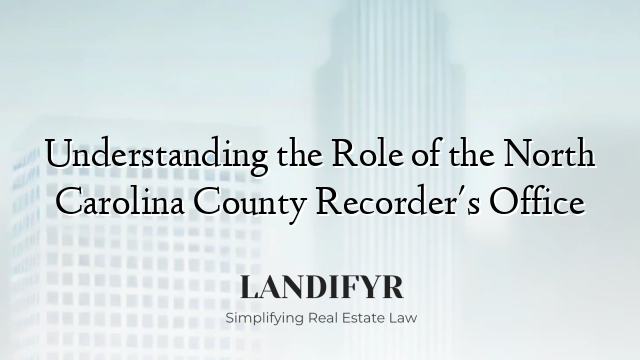 Understanding the Role of the North Carolina County Recorder's Office