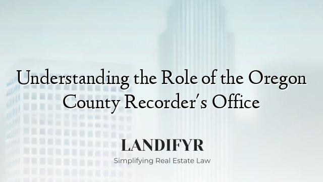 Understanding the Role of the Oregon County Recorder's Office