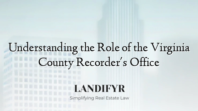 Understanding the Role of the Virginia County Recorder's Office