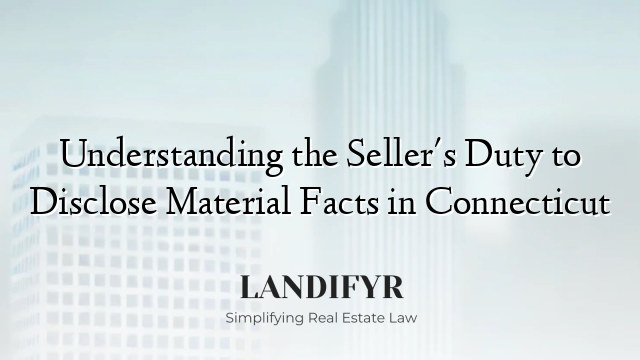 Understanding the Seller's Duty to Disclose Material Facts in Connecticut