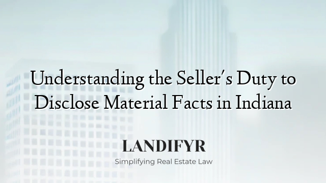 Understanding the Seller's Duty to Disclose Material Facts in Indiana