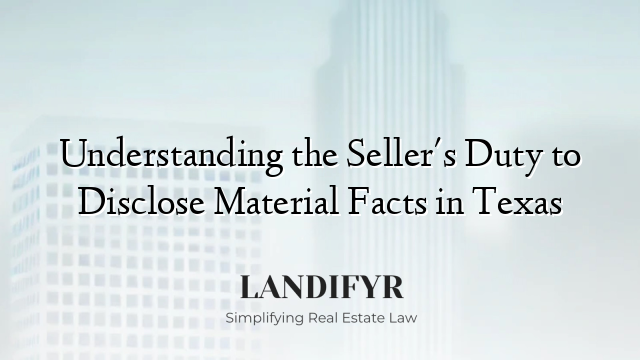 Understanding the Seller's Duty to Disclose Material Facts in Texas
