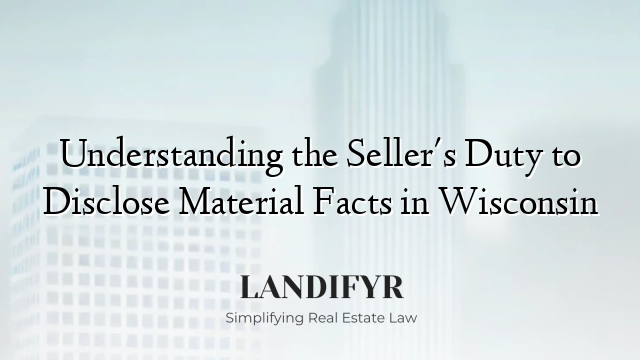 Understanding the Seller's Duty to Disclose Material Facts in Wisconsin