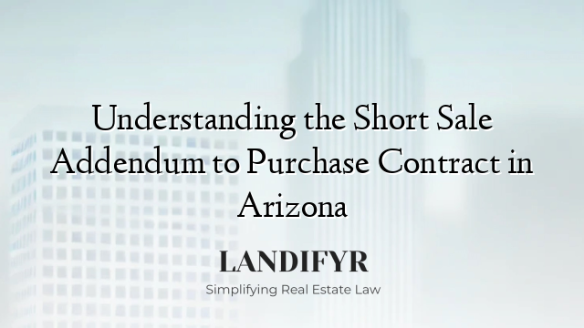 Understanding the Short Sale Addendum to Purchase Contract in Arizona