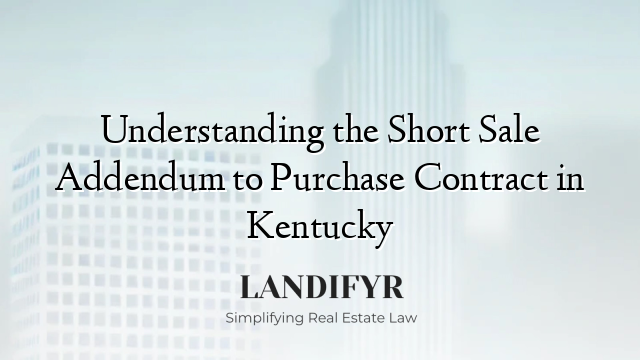 Understanding the Short Sale Addendum to Purchase Contract in Kentucky