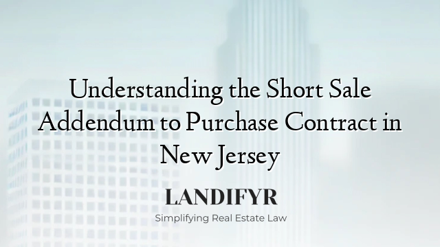 Understanding the Short Sale Addendum to Purchase Contract in New Jersey