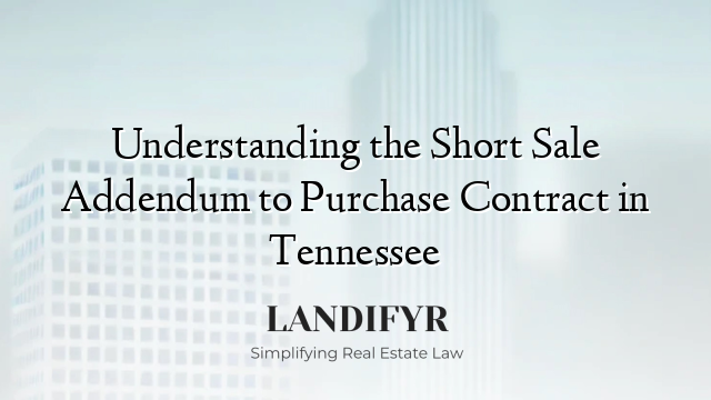 Understanding the Short Sale Addendum to Purchase Contract in Tennessee