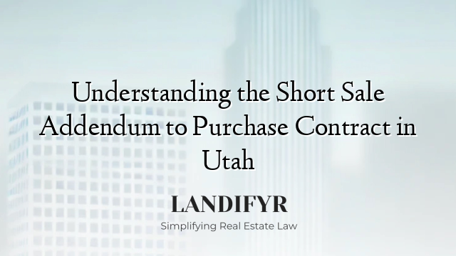 Understanding the Short Sale Addendum to Purchase Contract in Utah
