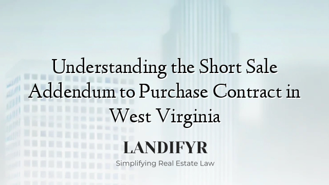 Understanding the Short Sale Addendum to Purchase Contract in West Virginia