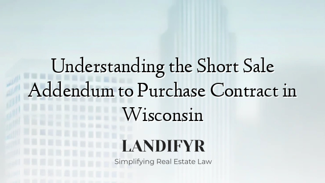 Understanding the Short Sale Addendum to Purchase Contract in Wisconsin
