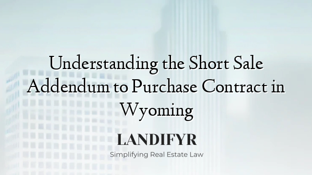 Understanding the Short Sale Addendum to Purchase Contract in Wyoming