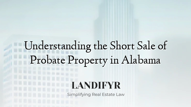 Understanding the Short Sale of Probate Property in Alabama
