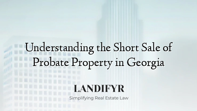 Understanding the Short Sale of Probate Property in Georgia