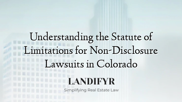 Understanding the Statute of Limitations for Non-Disclosure Lawsuits in Colorado