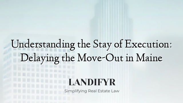 Understanding the Stay of Execution: Delaying the Move-Out in Maine