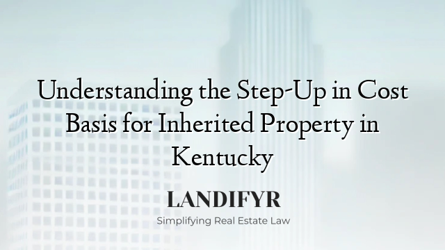 Understanding the Step-Up in Cost Basis for Inherited Property in Kentucky