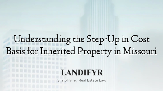 Understanding the Step-Up in Cost Basis for Inherited Property in Missouri
