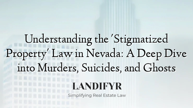 Understanding the 'Stigmatized Property' Law in Nevada: A Deep Dive into Murders, Suicides, and Ghosts