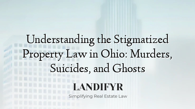 Understanding the Stigmatized Property Law in Ohio: Murders, Suicides, and Ghosts