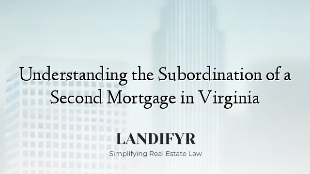 Understanding the Subordination of a Second Mortgage in Virginia