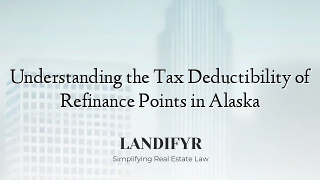 Understanding the Tax Deductibility of Refinance Points in Alaska