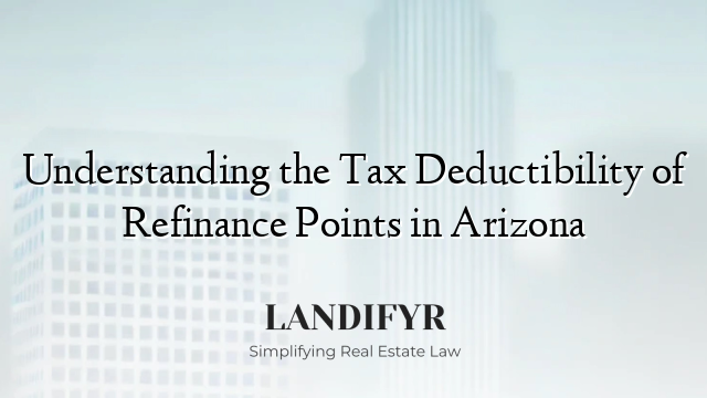 Understanding the Tax Deductibility of Refinance Points in Arizona