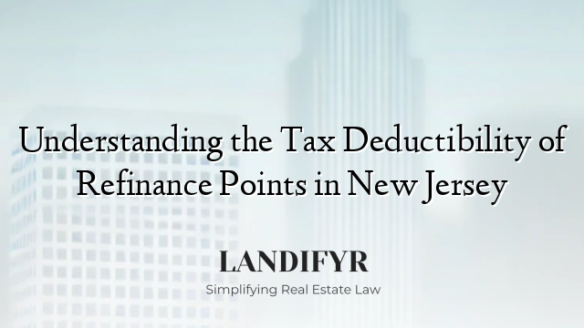 Understanding the Tax Deductibility of Refinance Points in New Jersey