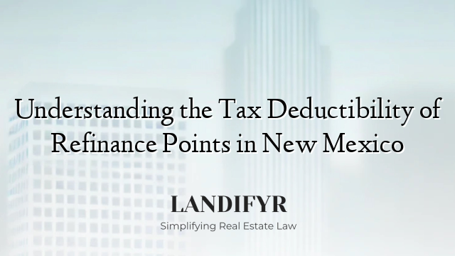 Understanding the Tax Deductibility of Refinance Points in New Mexico