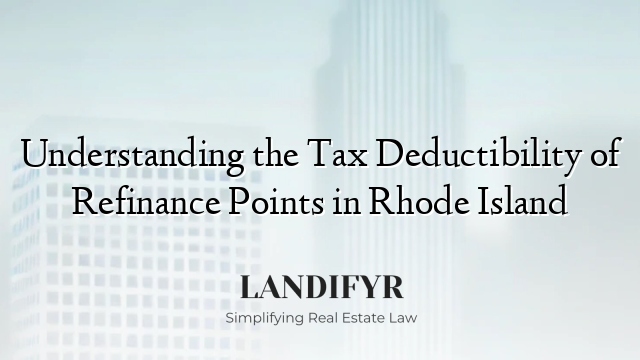 Understanding the Tax Deductibility of Refinance Points in Rhode Island