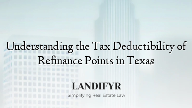 Understanding the Tax Deductibility of Refinance Points in Texas