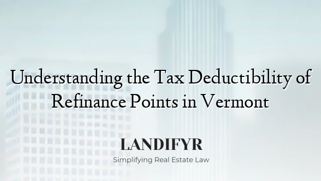 Understanding the Tax Deductibility of Refinance Points in Vermont
