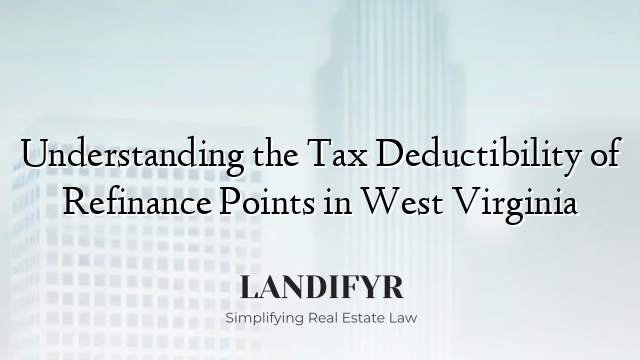 Understanding the Tax Deductibility of Refinance Points in West Virginia