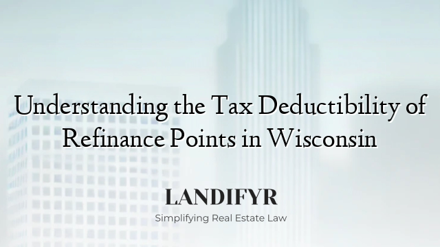 Understanding the Tax Deductibility of Refinance Points in Wisconsin