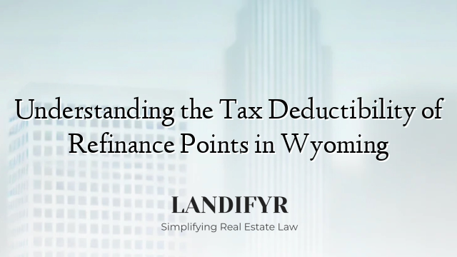 Understanding the Tax Deductibility of Refinance Points in Wyoming