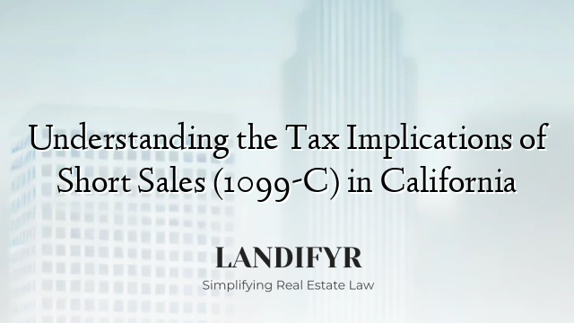Understanding the Tax Implications of Short Sales (1099-C) in California