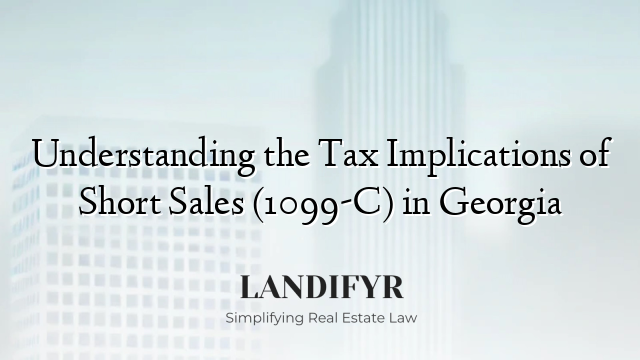 Understanding the Tax Implications of Short Sales (1099-C) in Georgia