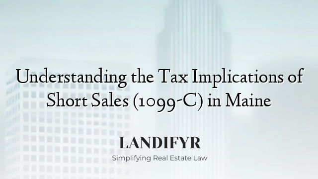 Understanding the Tax Implications of Short Sales (1099-C) in Maine