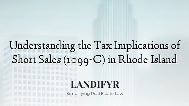 Understanding the Tax Implications of Short Sales (1099-C) in Rhode Island