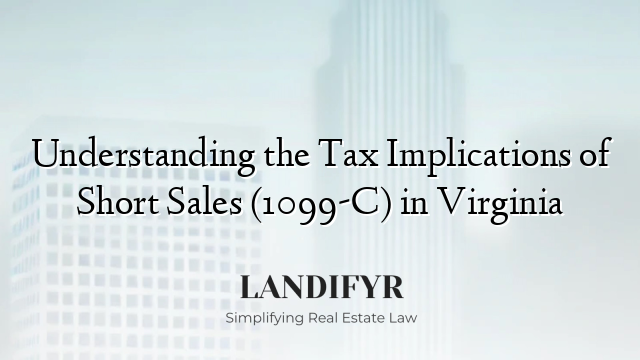 Understanding the Tax Implications of Short Sales (1099-C) in Virginia