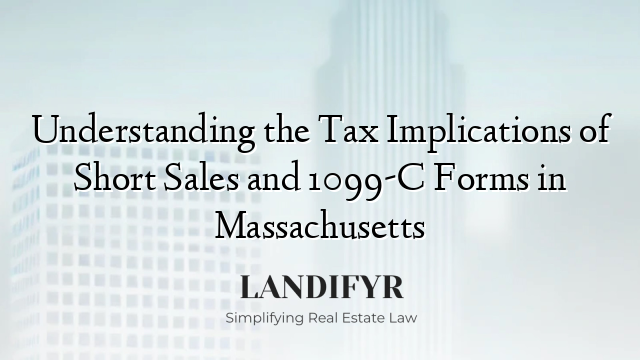 Understanding the Tax Implications of Short Sales and 1099-C Forms in Massachusetts