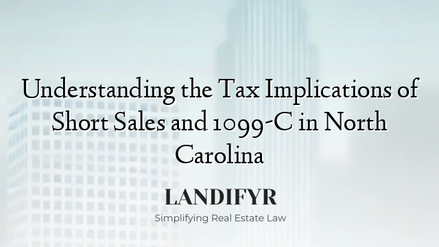 Understanding the Tax Implications of Short Sales and 1099-C in North Carolina