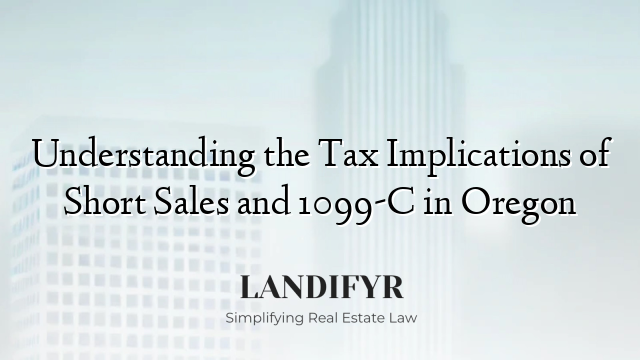 Understanding the Tax Implications of Short Sales and 1099-C in Oregon